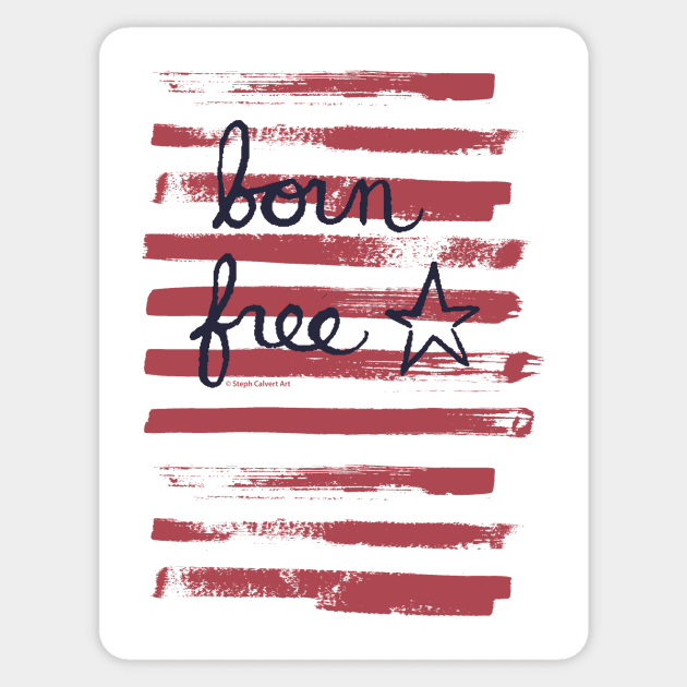 Born free - stars and stripes American independence day or memorial day Sticker by Steph Calvert Art